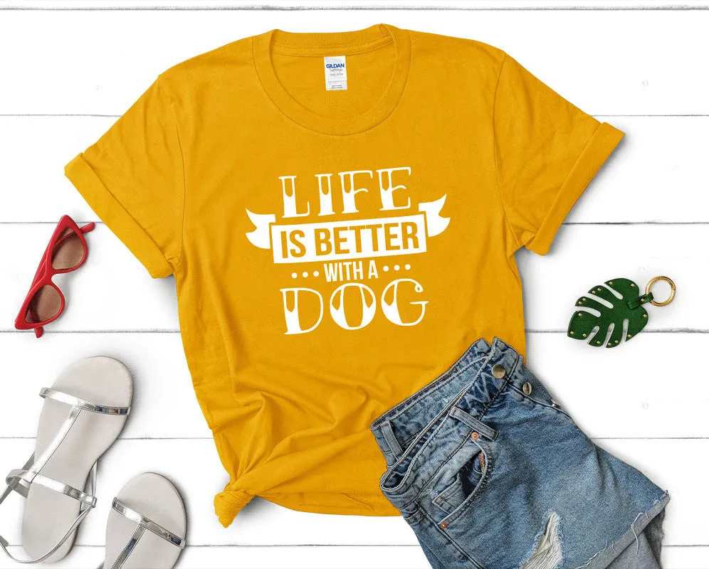 Life is Better With a Dog Woman T Shirt.