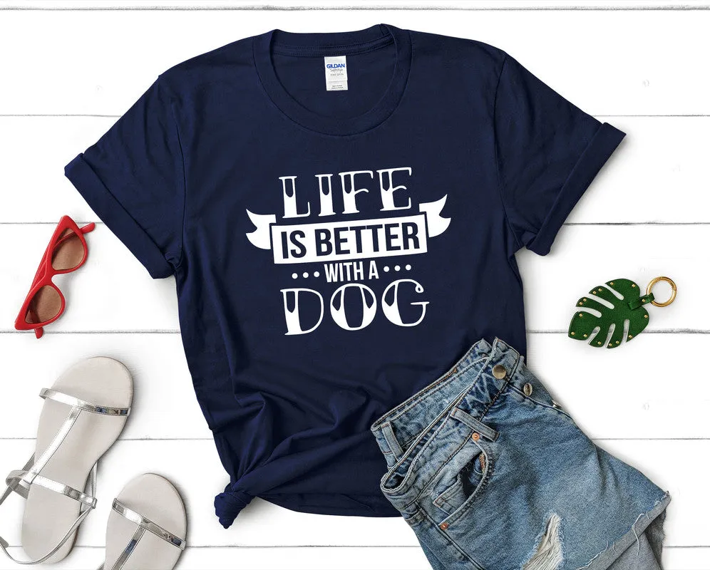 Life is Better With a Dog Woman T Shirt.