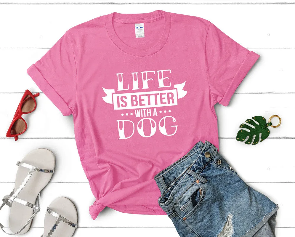 Life is Better With a Dog Woman T Shirt.