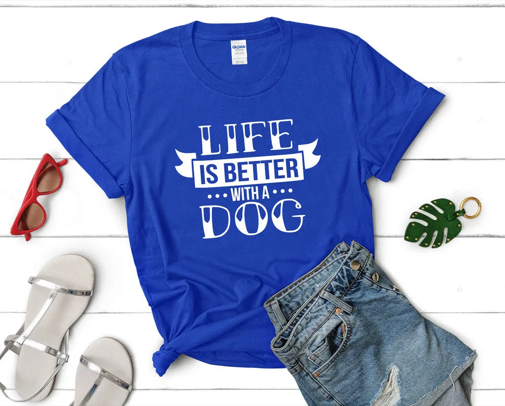 Life is Better With a Dog Woman T Shirt.
