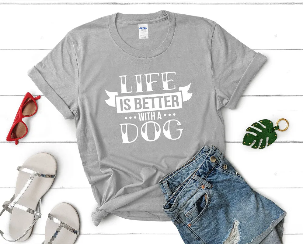 Life is Better With a Dog Woman T Shirt.