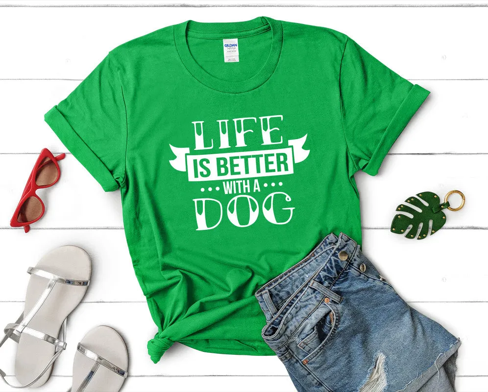 Life is Better With a Dog Woman T Shirt.