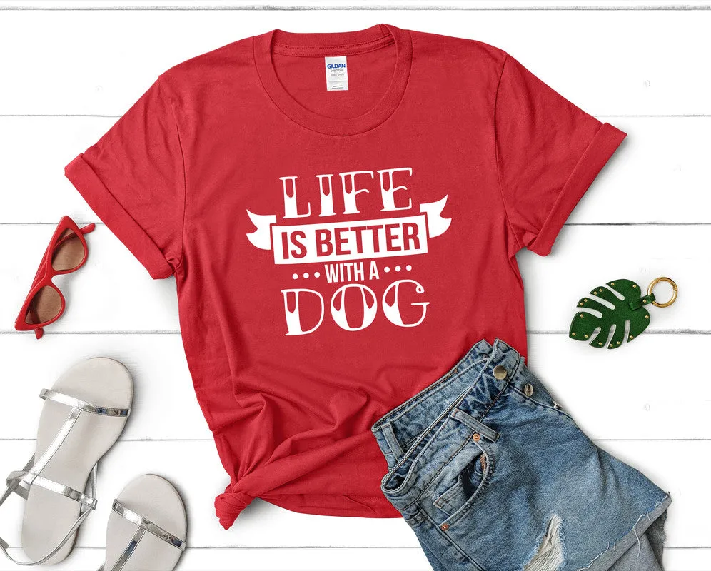 Life is Better With a Dog Woman T Shirt.