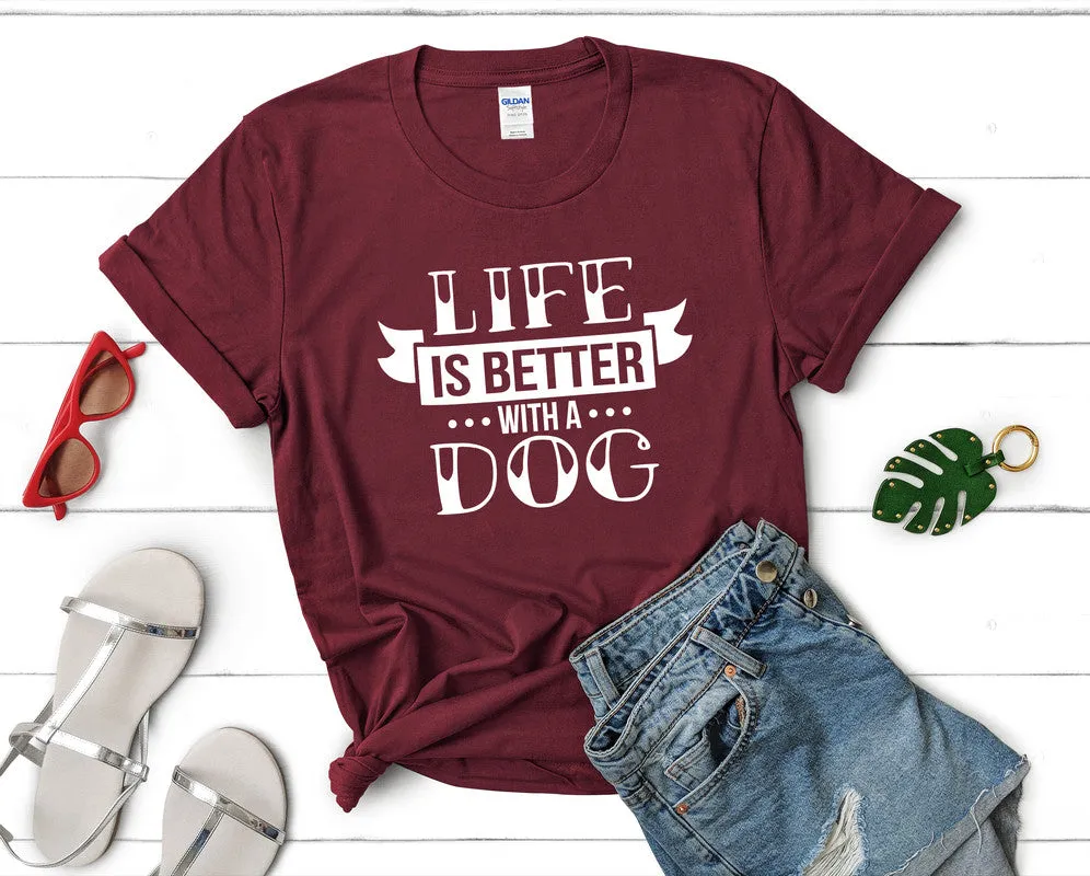 Life is Better With a Dog Woman T Shirt.