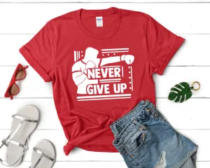 Never Give Up Women's T Shirt.